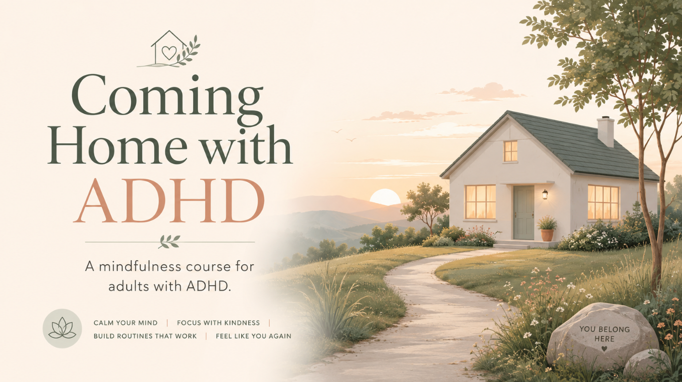Coming Home with ADHD — a mindfulness course for adults with ADHD